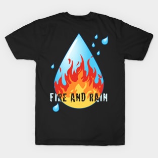 FIRE AND RAIN T-Shirt